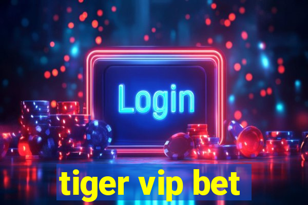 tiger vip bet